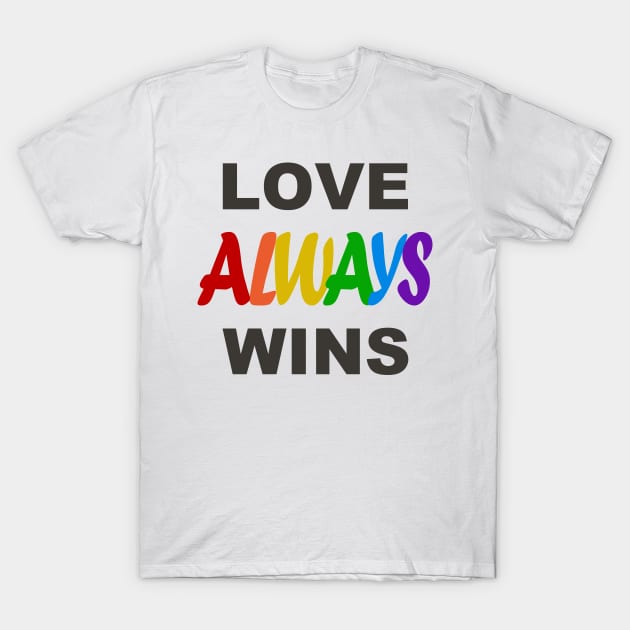 LOVE ALWAYS WINS T-Shirt by BG305